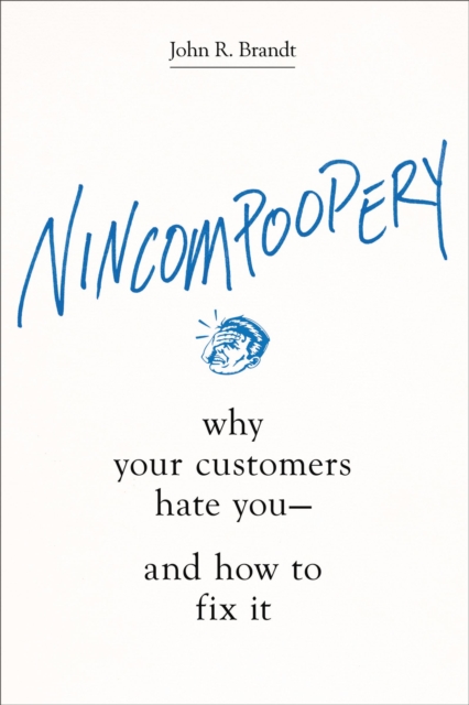 Nincompoopery : Why Your Customers Hate You--and How to Fix It, Hardback Book