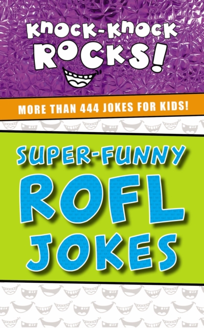 Super-Funny ROFL Jokes : More Than 444 Jokes for Kids, Paperback / softback Book
