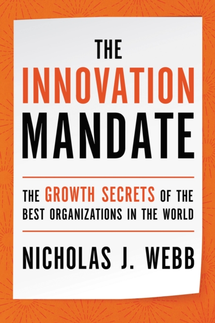 The Innovation Mandate : The Growth Secrets of the Best Organizations in the World, Hardback Book
