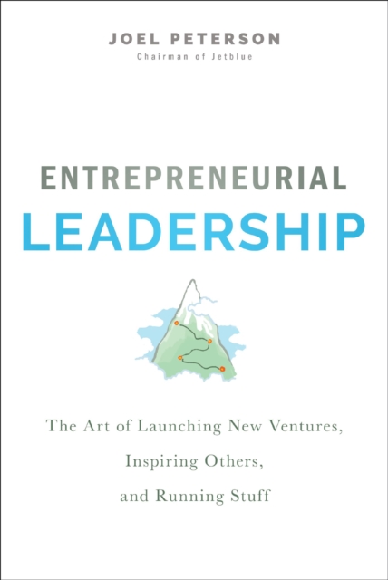 Entrepreneurial Leadership : The Art of Launching New Ventures, Inspiring Others, and Running Stuff, Hardback Book