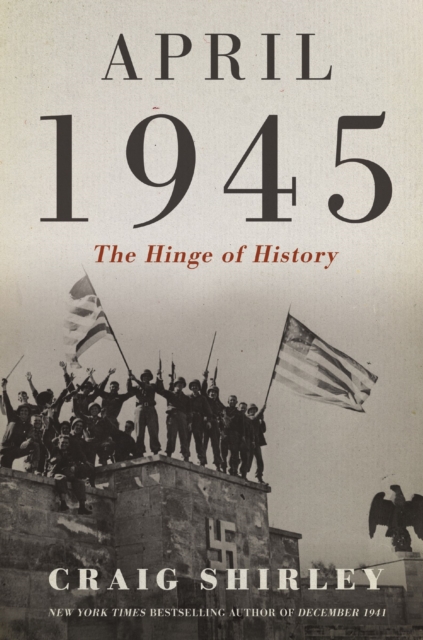 April 1945 : The Hinge of History, Hardback Book