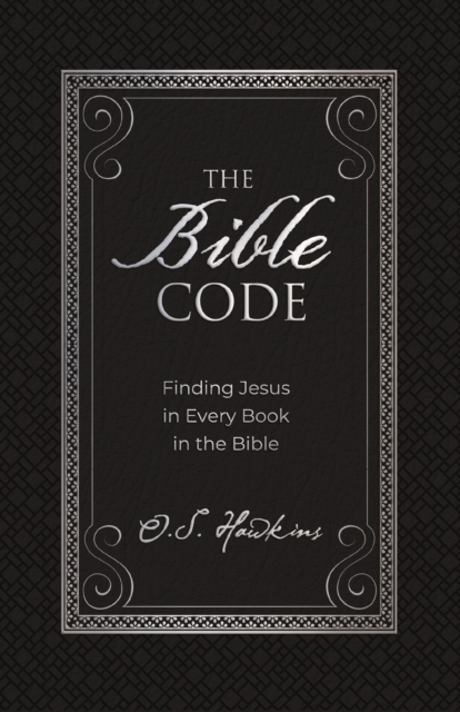The Bible Code : Finding Jesus in Every Book in the Bible, Hardback Book