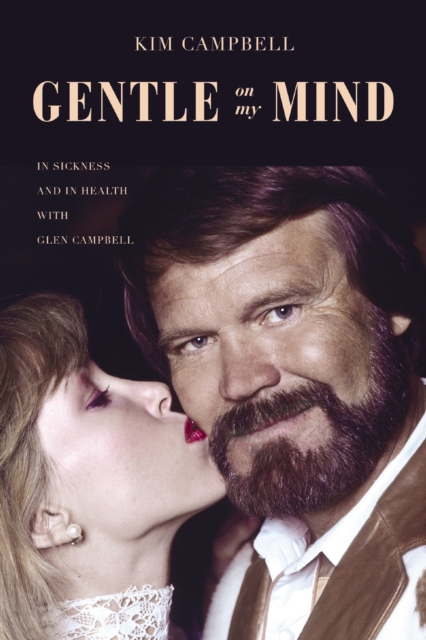 Gentle on My Mind : In Sickness and in Health with Glen Campbell, Paperback / softback Book