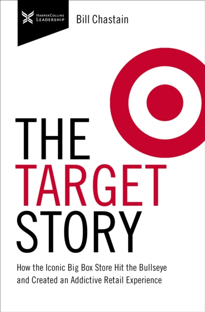 Target Story : How the Iconic Big Box Store Hit the Bullseye and Created an Addictive Retail Experience, Hardback Book