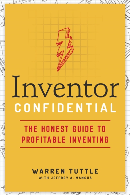 Inventor Confidential : The Honest Guide to Profitable Inventing, Paperback / softback Book