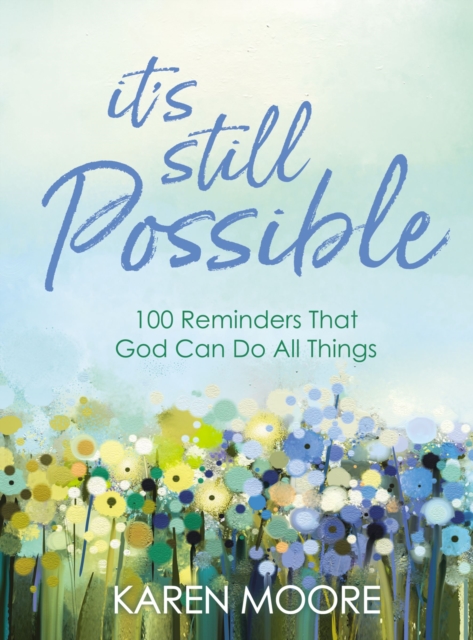 It's Still Possible : 100 Reminders That God Can Do All Things, Hardback Book