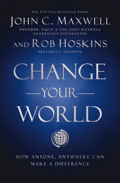 Change Your World : How Anyone, Anywhere Can Make a Difference, Paperback / softback Book