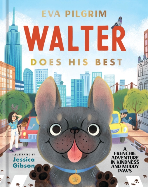 Walter Does His Best : A Frenchie Adventure in Kindness and Muddy Paws, Hardback Book
