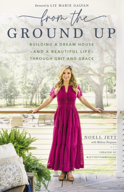 From the Ground Up : Building a Dream House---and a Beautiful Life---through Grit and Grace, Hardback Book