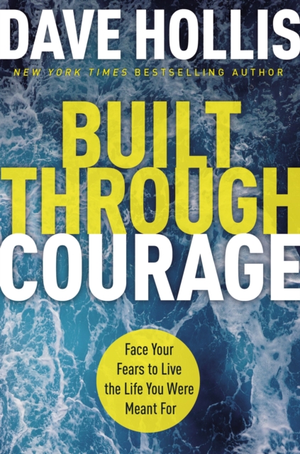 Built Through Courage : Face Your Fears to Live the Life You Were Meant For, Hardback Book