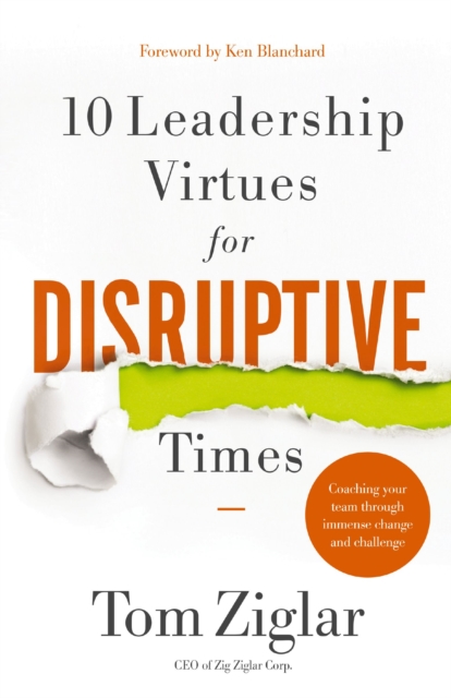 10 Leadership Virtues for Disruptive Times : Coaching Your Team Through Immense Change and Challenge, Paperback / softback Book