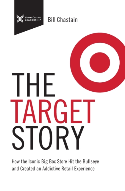 Target Story : How the Iconic Big Box Store Hit the Bullseye and Created an Addictive Retail Experience, Paperback / softback Book