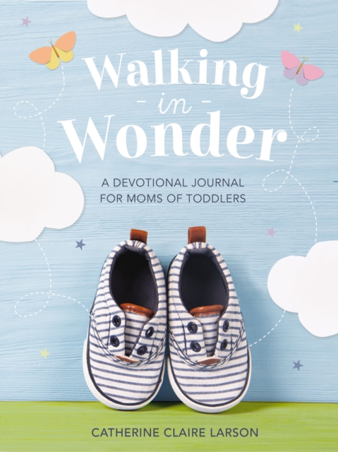Walking in Wonder : A Devotional Journal for Moms of Toddlers, Hardback Book