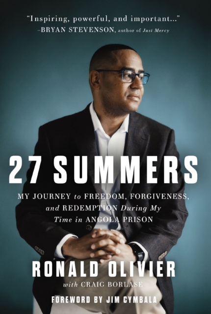 27 Summers : My Journey to Freedom, Forgiveness, and Redemption During My Time in Angola Prison, Hardback Book