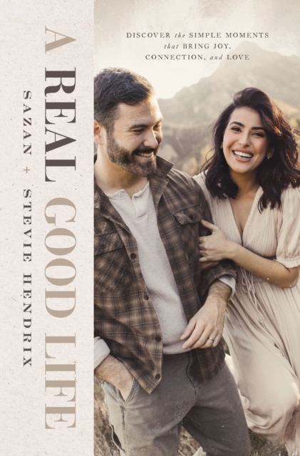 A Real Good Life : Discover the Simple Moments that Bring Joy, Connection, and Love, Hardback Book