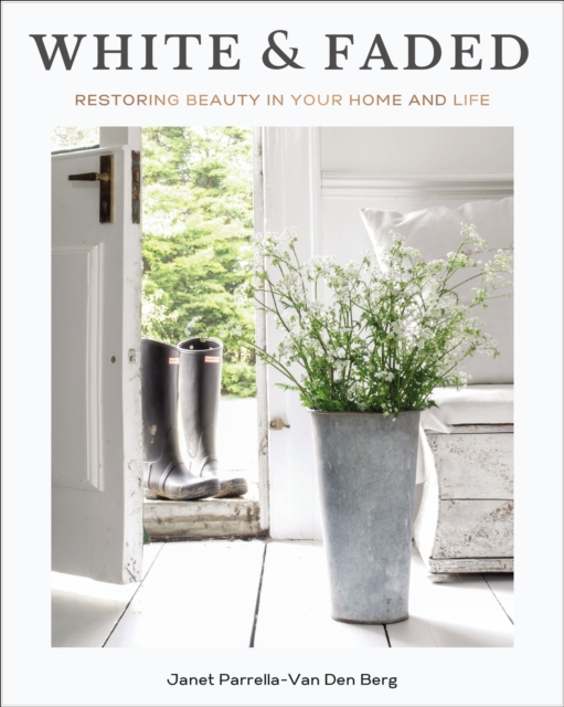 White and Faded : Restoring Beauty in Your Home and Life, Hardback Book