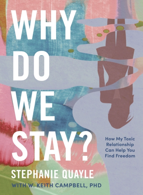 Why Do We Stay? : How My Toxic Relationship Can Help You Find Freedom, Hardback Book