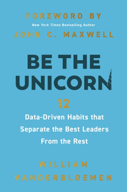 Be the Unicorn : 12 Data-Driven Habits that Separate the Best Leaders from the Rest, Hardback Book