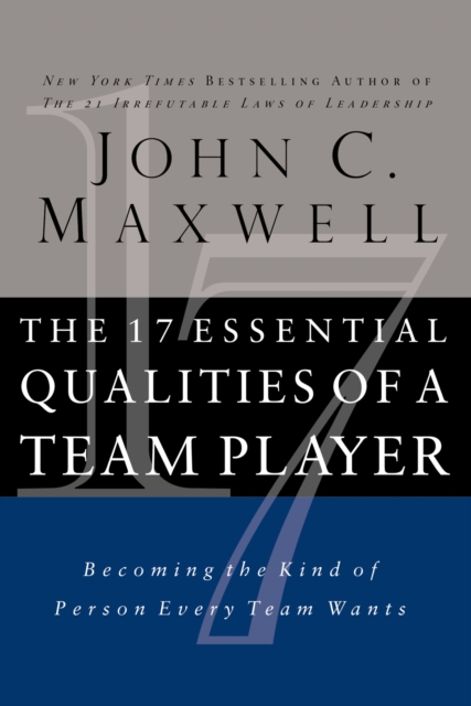 The 17 Essential Qualities of a Team Player : Becoming the Kind of Person Every Team Wants, Paperback / softback Book