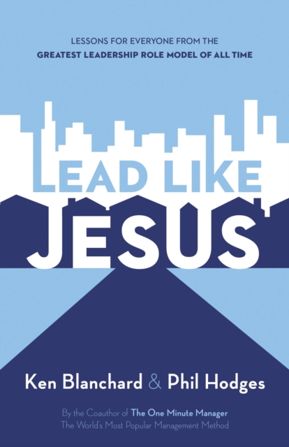 Lead Like Jesus : Lessons from the Greatest Leadership Role Model of All Time, Paperback Book