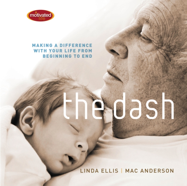 The Dash : Making a Difference with Your Life from Beginning to End, Hardback Book