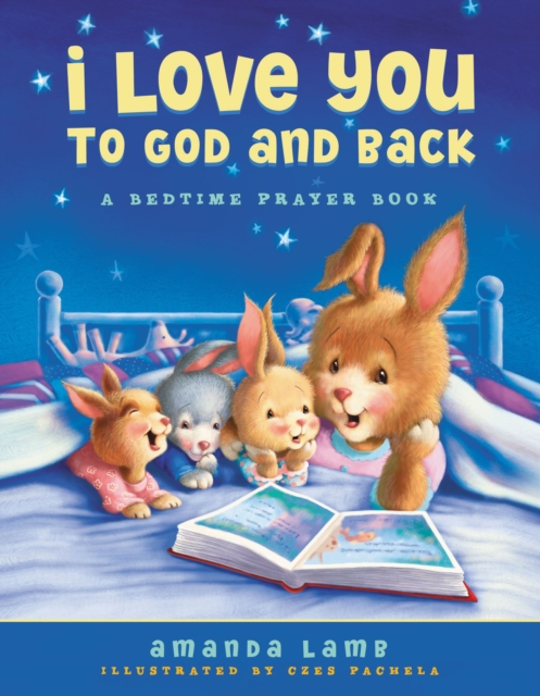 I Love You to God and Back : A Bedtime Prayer Book, Hardback Book