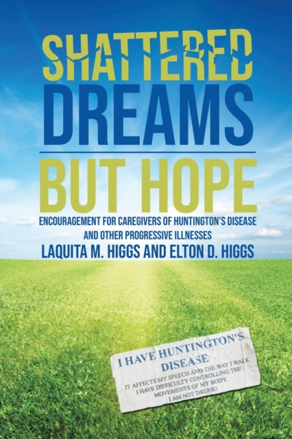 Shattered Dreams---But Hope : Encouragement for Caregivers of Huntington’s Disease and Other Progressive Illnesses, Paperback / softback Book