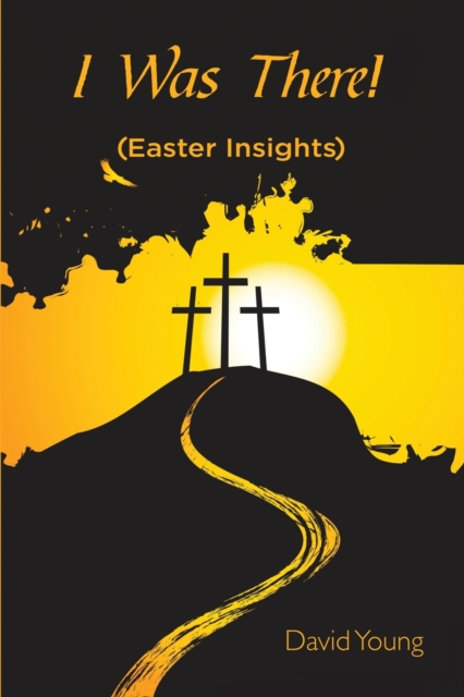 I Was There! : (easter Insights), Paperback / softback Book