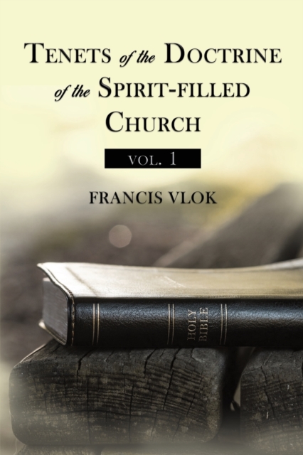 Tenets of the Doctrine of the Spirit-filled Church vol. 1, Paperback / softback Book