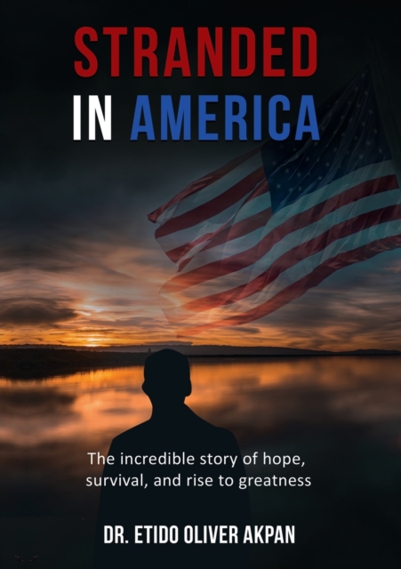 Stranded in America : The incredible story of hope, survival, and rise to greatness, Paperback / softback Book
