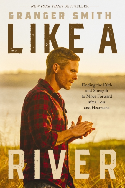 Like a River : Finding the Faith and Strength to Move Forward after Loss and Heartache, Hardback Book