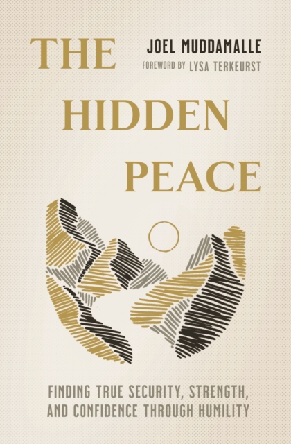 The Hidden Peace : Finding True Security, Strength, and Confidence Through Humility, Paperback / softback Book