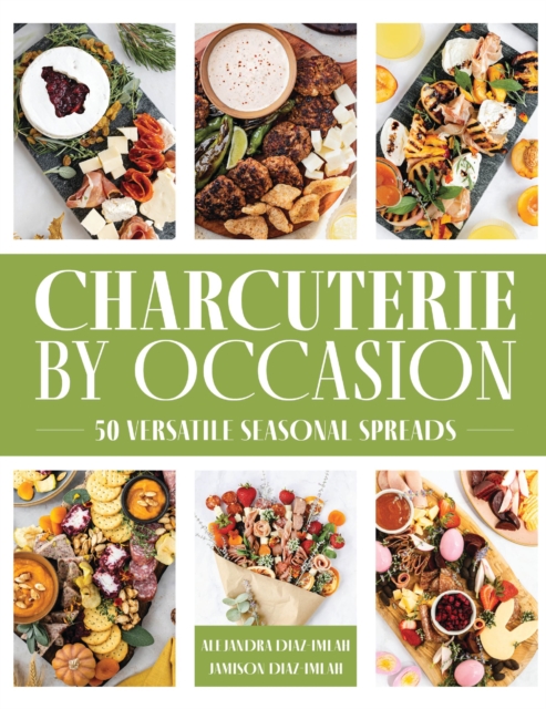 Charcuterie by Occasion : 50 Versatile Seasonal Spreads, Hardback Book