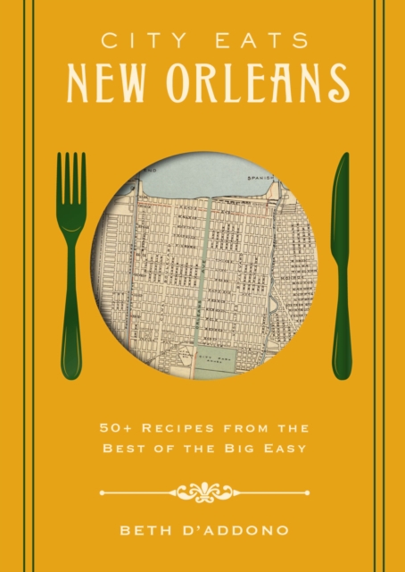 City Eats: New Orleans : 50 Recipes from the Best of Crescent City, Hardback Book