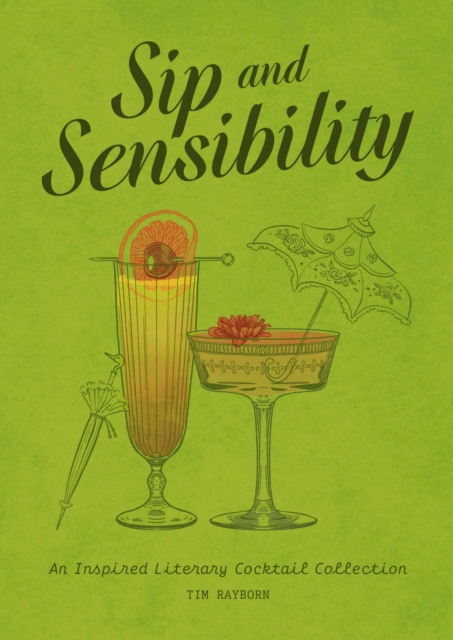 Sip and Sensibility : An Inspired Literary Cocktail Collection, Hardback Book