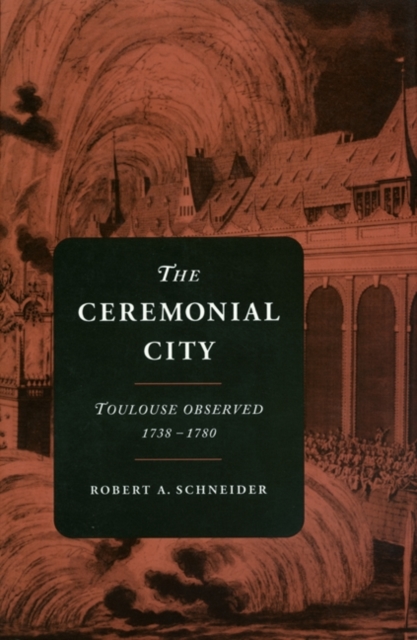 The Ceremonial City : Toulouse Observed, 1738-1780, PDF eBook