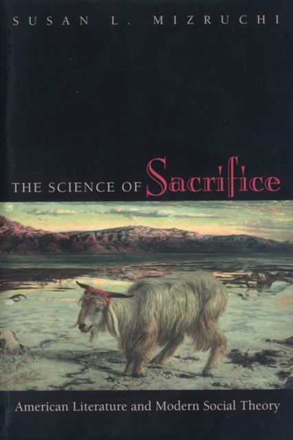 The Science of Sacrifice : American Literature and Modern Social Theory, PDF eBook