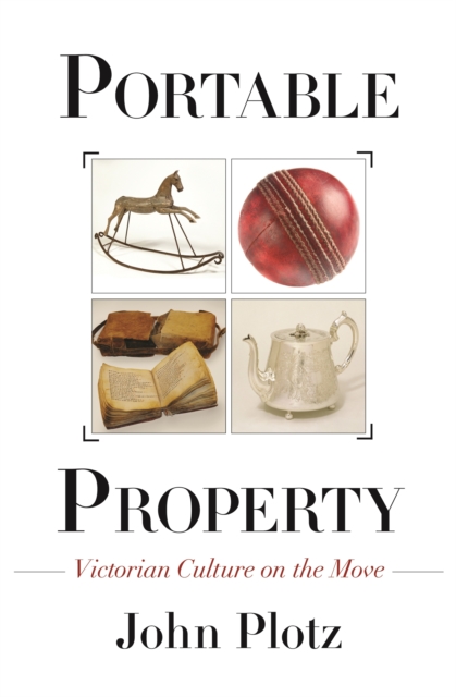 Portable Property : Victorian Culture on the Move, PDF eBook
