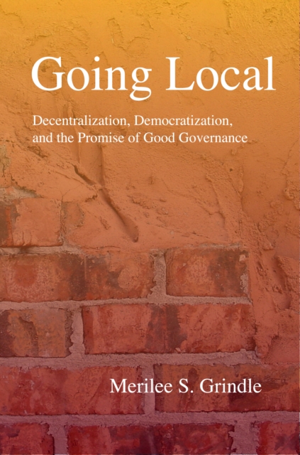 Going Local : Decentralization, Democratization, and the Promise of Good Governance, PDF eBook