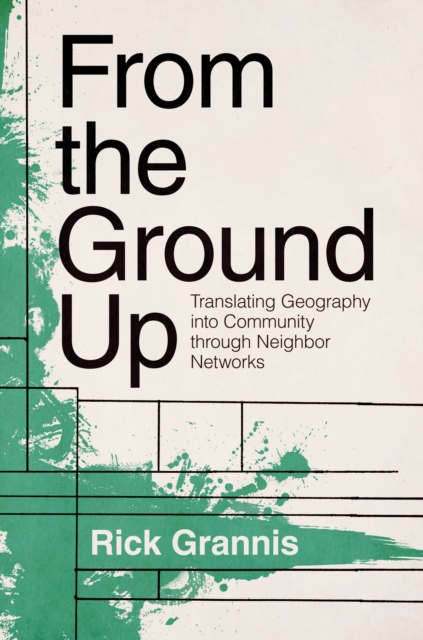 From the Ground Up : Translating Geography into Community through Neighbor Networks, EPUB eBook