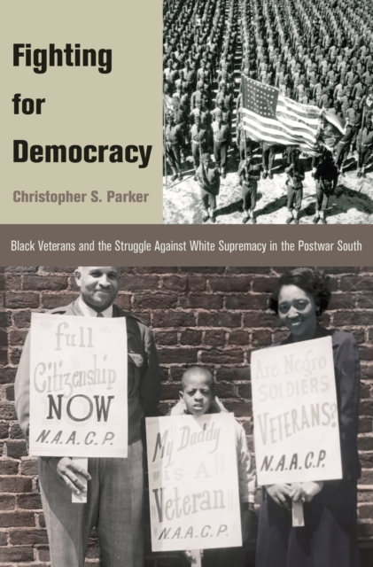 Fighting for Democracy : Black Veterans and the Struggle Against White Supremacy in the Postwar South, PDF eBook