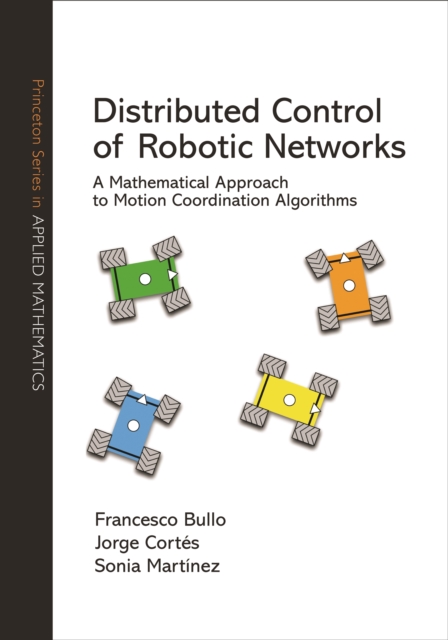 Distributed Control of Robotic Networks : A Mathematical Approach to Motion Coordination Algorithms, PDF eBook