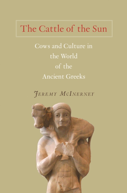 The Cattle of the Sun : Cows and Culture in the World of the Ancient Greeks, PDF eBook