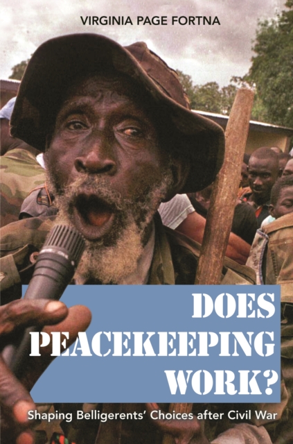 Does Peacekeeping Work? : Shaping Belligerents' Choices after Civil War, PDF eBook