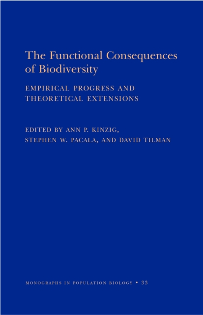 The Functional Consequences of Biodiversity : Empirical Progress and Theoretical Extensions (MPB-33), PDF eBook