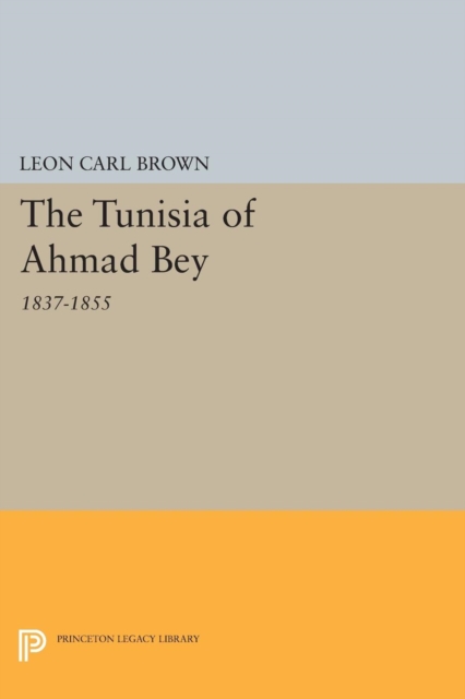 The Tunisia of Ahmad Bey, 1837-1855, PDF eBook