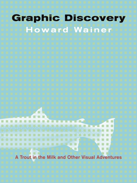 Graphic Discovery : A Trout in the Milk and Other Visual Adventures, PDF eBook