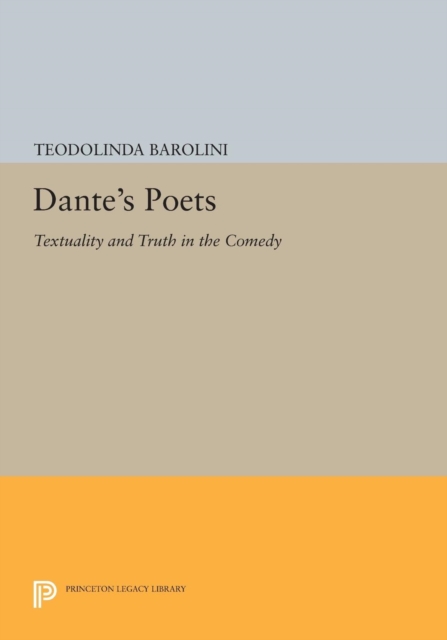 Dante's Poets : Textuality and Truth in the COMEDY, PDF eBook