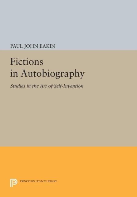 Fictions in Autobiography : Studies in the Art of Self-Invention, PDF eBook