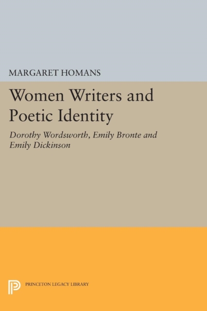 Women Writers and Poetic Identity : Dorothy Wordsworth, Emily Bronte and Emily Dickinson, PDF eBook